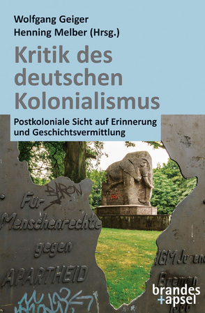 Kritik des deutschen Kolonialismus von Geiger,  Wolfgang, Gouaffo,  Albert, Kaunatjike,  Israel, LeGall,  Yann, Lerp,  Dörte, Lewerenz,  Susann, Melber,  Henning, Mückler,  Hermann, Schweppenstette,  Frank, Sururu Mboro,  Mnyaka, Tsogang Fossi,  Richard, Yigbe,  Dotsé