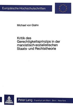 Kritik des Gerechtigkeitsprinzips in der marxistisch-sozialistischen Staats- und Rechtstheorie von von Glahn,  Michael