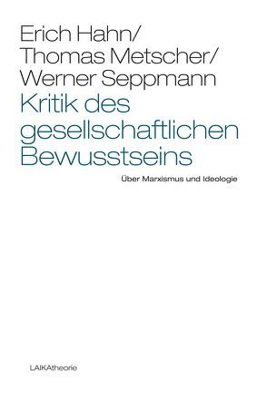 Kritik des gesellschaftlichen Bewusstseins von Hahn,  Erich, Metscher,  Thomas, Seppmann,  Werner