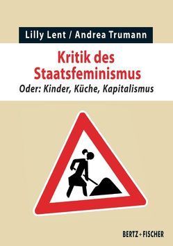 Kritik des Staatsfeminismus von Lent,  Lilly, Trumann,  Andrea