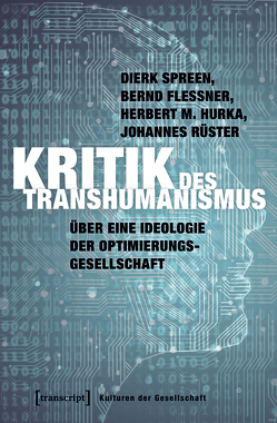 Kritik des Transhumanismus von Flessner,  Bernd, Hurka,  Herbert M, Rüster,  Johannes, Spreen,  Dierk