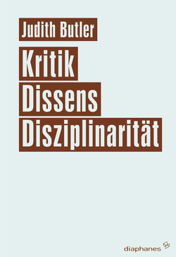 Kritik, Dissens, Disziplinarität von Butler,  Judith, Karl,  Regina, Kaulbarsch,  Vera, Kreuzmair,  Elias, Renner,  Adrian