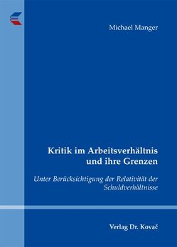 Kritik im Arbeitsverhältnis und ihre Grenzen von Manger,  Michael