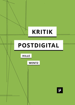 Kritik postdigital von Hille,  Laura, Wentz,  Daniela