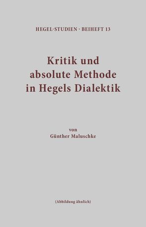 Kritik und absolute Methode in Hegels Dialektik von Maluschke,  Günther