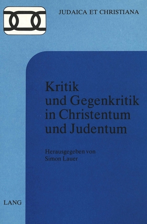 Kritik und Gegenkritik in Christentum und Judentum von Lauer,  Simon