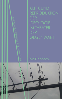 Kritik und Reproduktion der Ideologie im Theater der Gegenwart von Eichhorn,  Ivo
