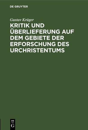 Kritik und Überlieferung auf dem Gebiete der Erforschung des Urchristentums von Krueger,  Gustav