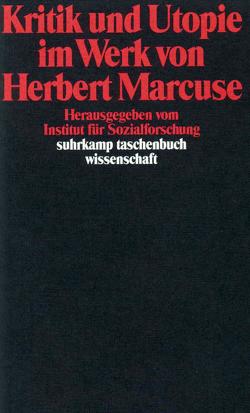 Kritik und Utopie im Werk von Herbert Marcuse von Dubiel,  Helmut, Institut für Sozialforschung der J.W.Goethe-Universität Frankfurt