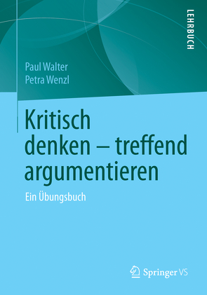 Kritisch denken – treffend argumentieren von Walter,  Paul, Wenzl,  Petra