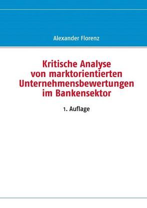 Kritische Analyse von marktorientierten Unternehmensbewertungen im Bankensektor von Florenz,  Alexander