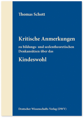 Kritische Anmerkungen zu bildungs- und seelentheoretischen Denkansätzen über das Kindeswohl von Schott,  Thomas