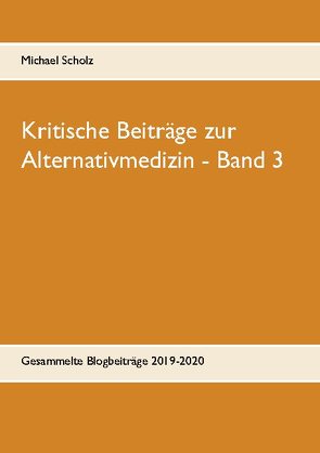 Kritische Beiträge zur Alternativmedizin – Band 3 von Scholz,  Michael