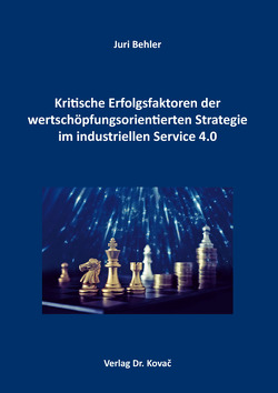 Kritische Erfolgsfaktoren der wertschöpfungsorientierten Strategie im industriellen Service 4.0 von Behler,  Juri