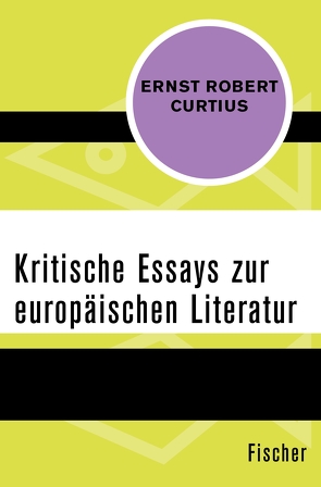 Kritische Essays zur europäischen Literatur von Curtius,  Ernst Robert