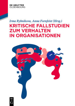 Kritische Fallstudien zum Verhalten in Organisationen von Fornfeist,  Anna, Rybnikova,  Irma