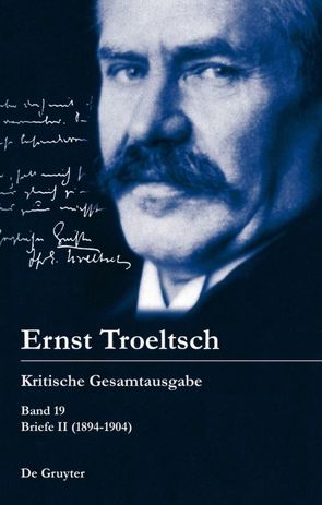 Ernst Troeltsch: Kritische Gesamtausgabe / Briefe II (1894–1904) von Graf,  Friedrich Wilhelm, Haury,  Harald