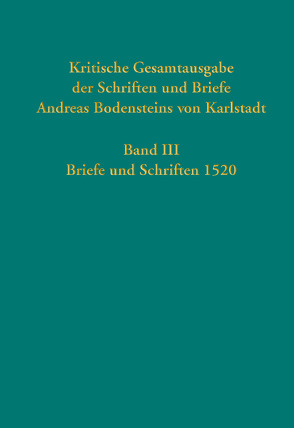 Kritische Gesamtausgabe der Schriften und Briefe Andreas Bodensteins von Karlstadt von Bollbuck,  Harald, Bubenheimer,  Ulrich, Bunselmeier,  Jennifer, Henning,  Niklas, Janssen,  Timo, Kampkaspar,  Dario, Kaufmann,  Thomas, Lehr Evans,  Alyssa, Marx,  Antje, Salvadori,  Stefania, Zorzin,  Alejandro