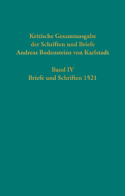 Kritische Gesamtausgabe der Schriften und Briefe Andreas Bodensteins von Karlstadt von Bollbuck,  Harald, Bubenheimer,  Ulrich, Bunselmeier,  Jennifer, Dieling,  Pia, Henning,  Niklas, Janssen,  Timo, Kaufmann,  Thomas, Marx,  Antje, Salvadori,  Stefania, Zorzin,  Alejandro