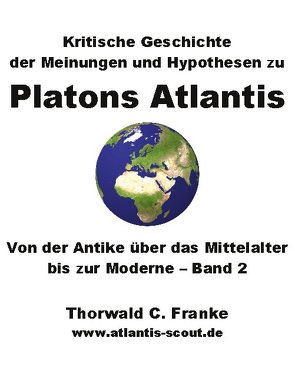 Kritische Geschichte der Meinungen und Hypothesen zu Platons Atlantis – Band 2 von Franke,  Thorwald C.