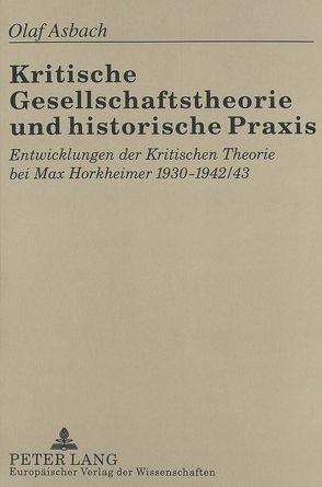Kritische Gesellschaftstheorie und historische Praxis von Asbach,  Olaf