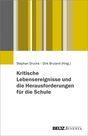 Kritische Lebensereignisse und die Herausforderungen für die Schule von Bruland,  Dirk, Drucks,  Stephan