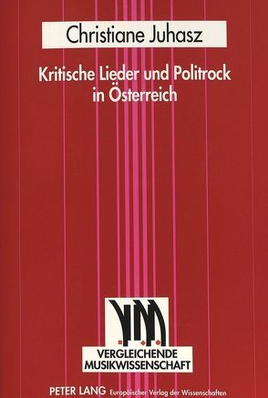 Kritische Lieder und Politrock in Österreich von Fennesz-Juhasz,  Christiane