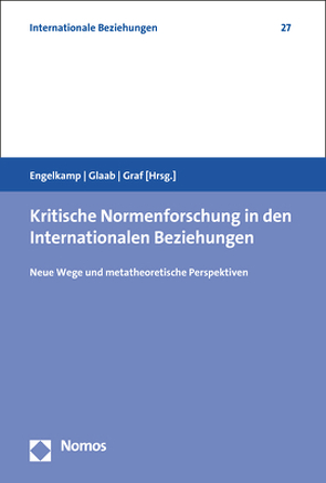 Kritische Normenforschung in den Internationalen Beziehungen von Engelkamp,  Stephan, Glaab,  Katharina, Graf,  Antonia