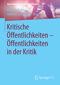 Kritische Öffentlichkeiten – Öffentlichkeiten in der Kritik von Hahn,  Kornelia, Langenohl,  Andreas