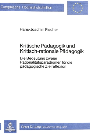 Kritische Pädagogik und kritisch-rationale Pädadgogik von Fischer,  Hans-Joachim