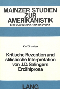 Kritische Rezeption und stilistische Interpretation von J.D. Salingers Erzählprosa von Ortseifen,  Karl