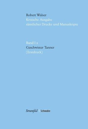 Kritische Robert-Walser-Ausgabe / Geschwister Tanner von Groddeck,  Wolfram, Reibnitz,  Barbara von, Sprünglin,  Matthias, Walser,  Robert