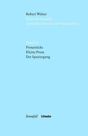 Kritische Robert-Walser-Ausgabe / Kleine Prosa / Der Spaziergang von Groddeck,  Wolfram, Reibnitz,  Barbara von, Robert,  Walser