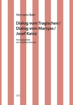 Hermann Bahr / Dialog vom Tragischen/ Dialog vom Marsyas/ Josef Kainz von Bahr,  Hermann, Pias,  Claus, Schnödl,  Gottfried