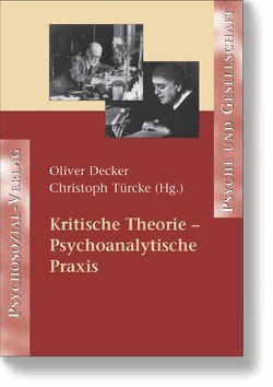 Kritische Theorie – Psychoanalytische Praxis von Decker,  Oliver, Türcke,  Christoph