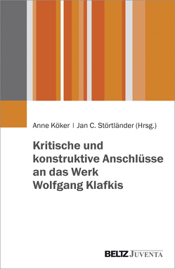 Kritische und konstruktive Anschlüsse an das Werk Wolfgang Klafkis von Köker,  Anne, Störtländer,  Jan Christoph
