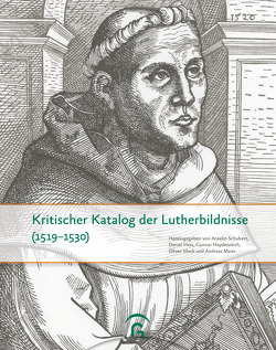 Kritischer Katalog der Luther-Bildnisse (1519-1530) von Hess,  Daniel, Heydenreich,  Gunnar, Mack,  Oliver, Maier,  Andreas, Schubert,  Anselm