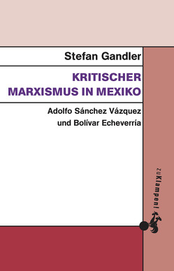 Kritischer Marxismus in Mexiko von Gandler,  Stefan