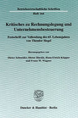 Kritisches zu Rechnungslegung und Unternehmensbesteuerung. von Küpper,  Hans-Ulrich, Rückle,  Dieter, Schneider,  Dieter, Wagner,  Franz W.