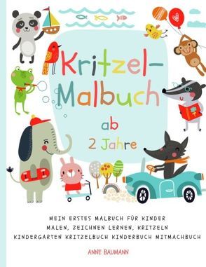 Kritzel-Malbuch ab 2 Jahre Mein erstes Malbuch für Kinder Malen, Zeichnen lernen, Kritzeln Kindergarten Kritzelbuch Kinderbuch Mitmachbuch von Baumann,  Anne