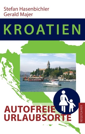 Kroatien – Autofreie Urlaubsorte von Hasenbichler,  Stefan, Majer,  Gerald