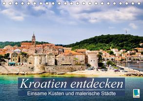 Kroatien entdecken: einsame Küsten und malerische Städte (Tischkalender 2018 DIN A5 quer) von CALVENDO