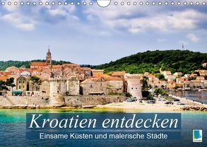 Kroatien entdecken: einsame Küsten und malerische Städte (Wandkalender 2019 DIN A4 quer) von CALVENDO