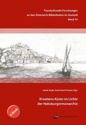 Kroatiens Küste im Lichte der Habsburgermonarchie von Pavic Pintaric,  Anita, Stojic,  Aneta