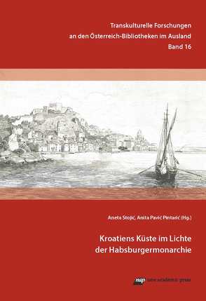 Kroatiens Küste im Lichte der Habsburgermonarchie von Pavic Pintaric,  Anita, Stojic,  Aneta