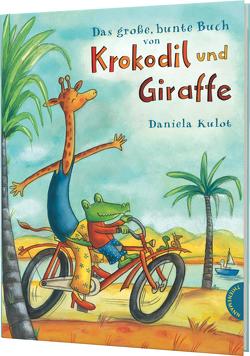 Krokodil und Giraffe: Das große, bunte Buch von Krokodil und Giraffe von Kulot,  Daniela