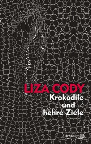 Krokodile und edle Ziele von Cody,  Liza, Laudan,  Else