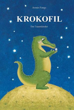 KROKOFIL 1 – Der Traumländer von Miskic,  Martina, Mitterer,  Petra, Pongs,  Armin