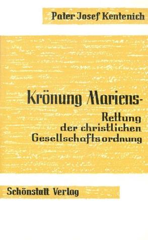 Krönung Mariens – Rettung der christlichen Gesellschaftsordnung von Kentenich,  Joseph, Schlosser,  Herta