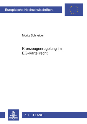 Kronzeugenregelung im EG-Kartellrecht von Schneider,  Moritz